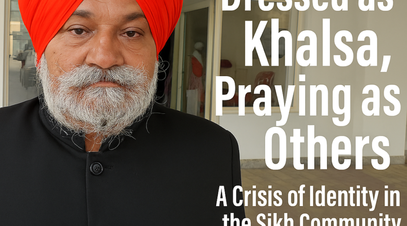 ਖਾਲਸੇ ਦਾ ਲਿਬਾਸ, ਹੋਰਾਂ ਦੀ ਪ੍ਰਾਰਥਨਾ ਸਿੱਖ ਭਾਈਚਾਰੇ ਵਿੱਚ ਪਹਿਚਾਣ ਦਾ ਸੰਕਟ-