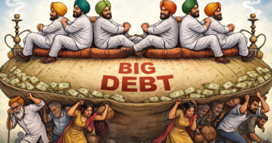 ਕਰਜ਼ੇ ਵਿੱਚ ਡੁੱਬਿਆ ਪੰਜਾਬ, ਸੁਖ ਵਿੱਚ ਆਗੂ: ਸ਼ਾਸਨ ਅਤੇ ਜ਼ਮੀਨੀ ਹਕੀਕਤ ਵਿਚਕਾਰ ਵਧਦਾ ਹੋਇਆ ਨਾਕਾਬੰਦੀ-ਸਤਨਾਮ ਸਿੰਘ ਚਾਹਲ