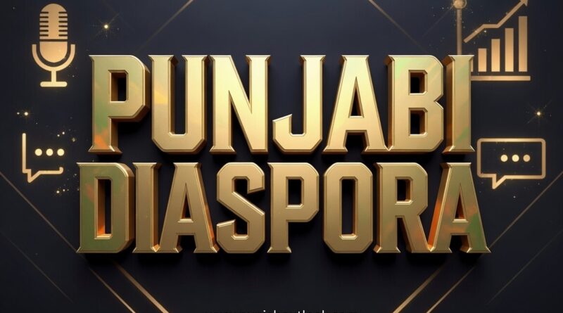 ਪੰਜਾਬ ਦੇ ਖੇਤਰਾਂ ਤੋਂ ਗਲੋਬਲ ਸਟੇਜਾਂ ਤੱਕ: ਪੰਜਾਬੀ ਡਾਇਸਪੋਰਾ ਦਾ  ਇਤਿਹਾਸ