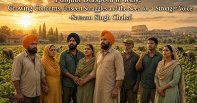 ਇਟਲੀ ਵਿੱਚ ਪੰਜਾਬੀ ਪ੍ਰਵਾਸੀ: ਵਧਦੀਆਂ ਚਿੰਤਾਵਾਂ, ਅਣਦੇਖੇ ਸੰਘਰਸ਼ ਅਤੇ ਇੱਕ ਮਜ਼ਬੂਤ ​​ਆਵਾਜ਼ ਦੀ ਲੋੜ – ਸਤਨਾਮ ਸਿੰਘ ਚਾਹਲ